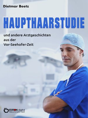 cover image of Haupthaarstudie und andere Arztgeschichten aus der Vor-Seehofer-Zeit